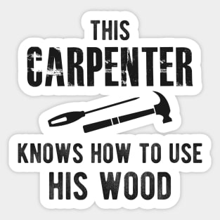 Carpenter - This carpenter Knows how to use his wood Sticker